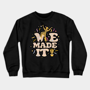 We Made It Crewneck Sweatshirt